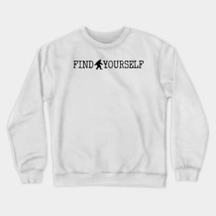 Find Yourself Bigfoot Sasquatch Motivational Monster Quote Crewneck Sweatshirt